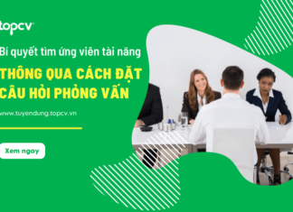 Bí quyết tìm ra ứng viên tài năng thông qua cách đặt câu hỏi phỏng vấn dat-cau-hoi-phong-van-hay-topcv
