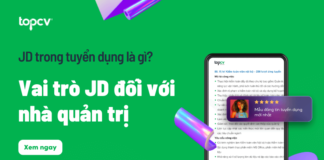 JD trong tuyển dụng là gì? Vai trò JD đối với nhà quản trị jd-trong-tuyen-dung-la-gi-topcv.