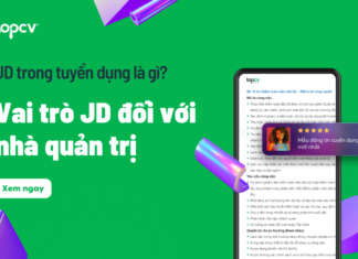 JD trong tuyển dụng là gì? Vai trò JD đối với nhà quản trị jd-trong-tuyen-dung-la-gi-topcv.