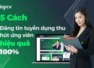Chi tiết 5 cách đăng tin tuyển dụng hút ứng viên hiệu quả 100% Chi tiết 5 cách đăng tin tuyển dụng hút ứng viên hiệu quá 100%