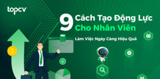 9 cách tạo động lực cho nhân viên làm việc ngày càng hiệu quả cách tạo động lực cho nhân viên làm việc hiệu quả