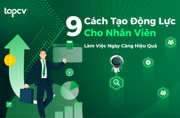 9 cách tạo động lực cho nhân viên làm việc ngày càng hiệu quả cách tạo động lực cho nhân viên làm việc hiệu quả