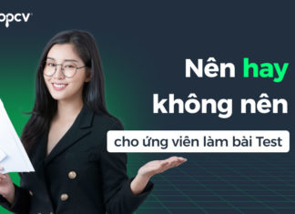 Nên hay không nên cho ứng viên làm bài test trước khi phỏng vấn? Nên hay không nên cho ứng viên làm bài test trước khi phỏng vấnNên hay không nên cho ứng viên làm bài test trước khi phỏng vấn