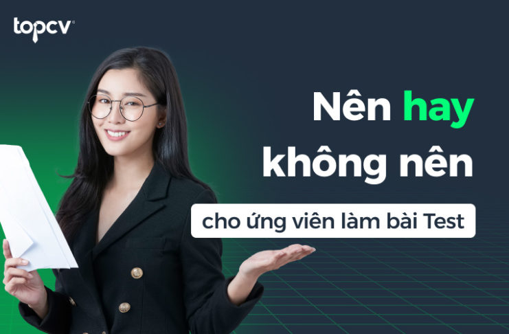 Nên hay không nên cho ứng viên làm bài test trước khi phỏng vấn? Nên hay không nên cho ứng viên làm bài test trước khi phỏng vấnNên hay không nên cho ứng viên làm bài test trước khi phỏng vấn