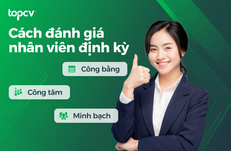 Cách đánh giá nhân viên định kỳ công tâm – công bằng – minh bạch Cách đánh giá nhân viên định kỳ công tâm - công bằng - minh bạch