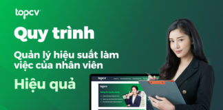Quy trình quản lý hiệu suất làm việc của nhân viên hiệu quả Quy trình quản lý hiệu suất làm việc của nhân viên hiệu quả
