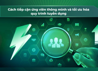 Cách tiếp cận ứng viên thông minh và tối ưu hóa quy trình tuyển dụng Cách tiếp cận ứng viên thông minh và tối ưu hóa quy trình tuyển dụng