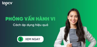Phỏng vấn hành vi là gì? Cách phỏng vấn hành vi hiệu quả trong tuyển dụng Phỏng vấn hành vi là gì? Cách áp dụng phỏng vấn hành vi hiệu quả