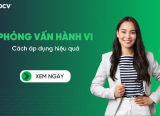 Phỏng vấn hành vi là gì? Cách phỏng vấn hành vi hiệu quả trong tuyển dụng Phỏng vấn hành vi là gì? Cách áp dụng phỏng vấn hành vi hiệu quả