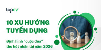 10 xu hướng tuyển dụng định hình “cuộc đua” thu hút nhân tài năm 2026 Xu hướng tuyển dụng 2026