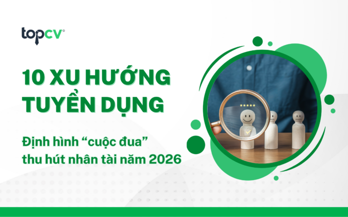 Xu hướng tuyển dụng 2026 Xu hướng tuyển dụng 2026